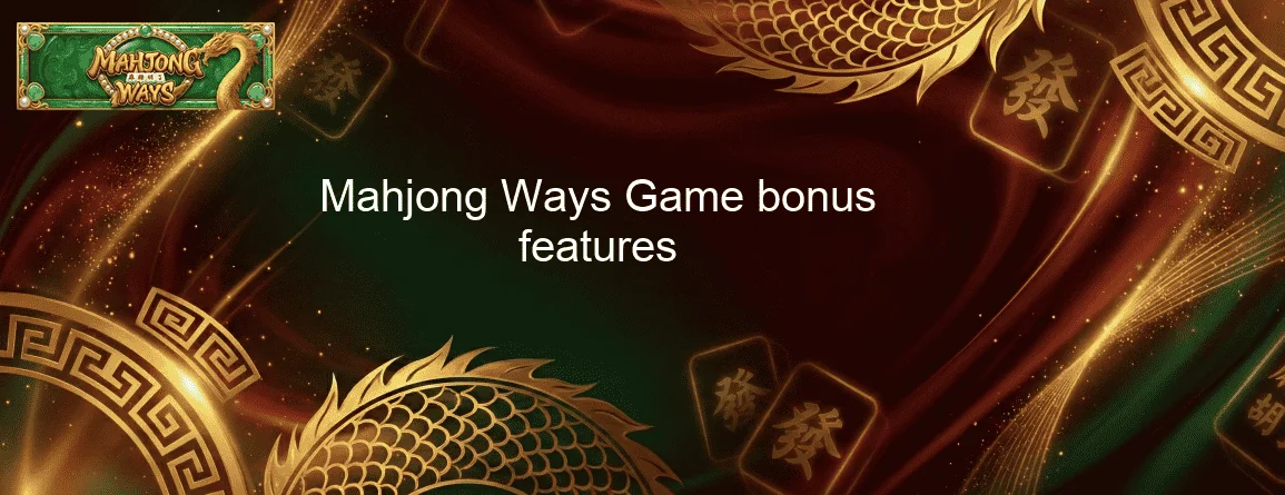 Mahjong Ways Game bonus features Mahjong Ways Game bonus features